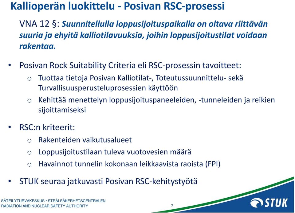 Psivan Rck Suitability Criteria eli RSC prsessin tavitteet: Tuttaa tietja Psivan Kallitilat, Tteutussuunnittelu sekä Turvallisuusperusteluprsessien käyttöön