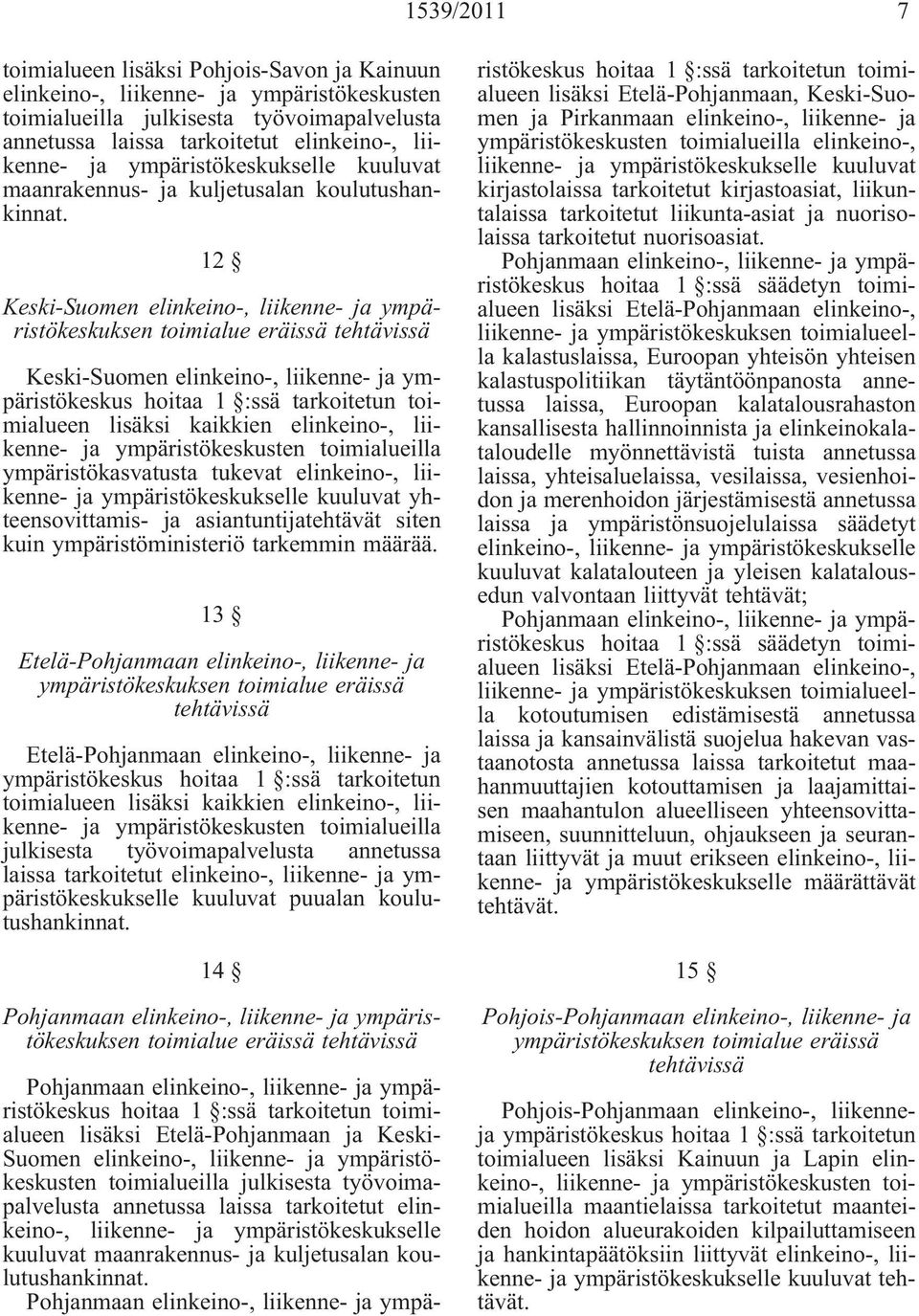 12 Keski-Suomen elinkeino-, liikenne- ja ympäristökeskuksen Keski-Suomen elinkeino-, liikenne- ja ympäristökeskus lisäksi kaikkien elinkeino-, liikenne- ja ympäristökeskusten toimialueilla