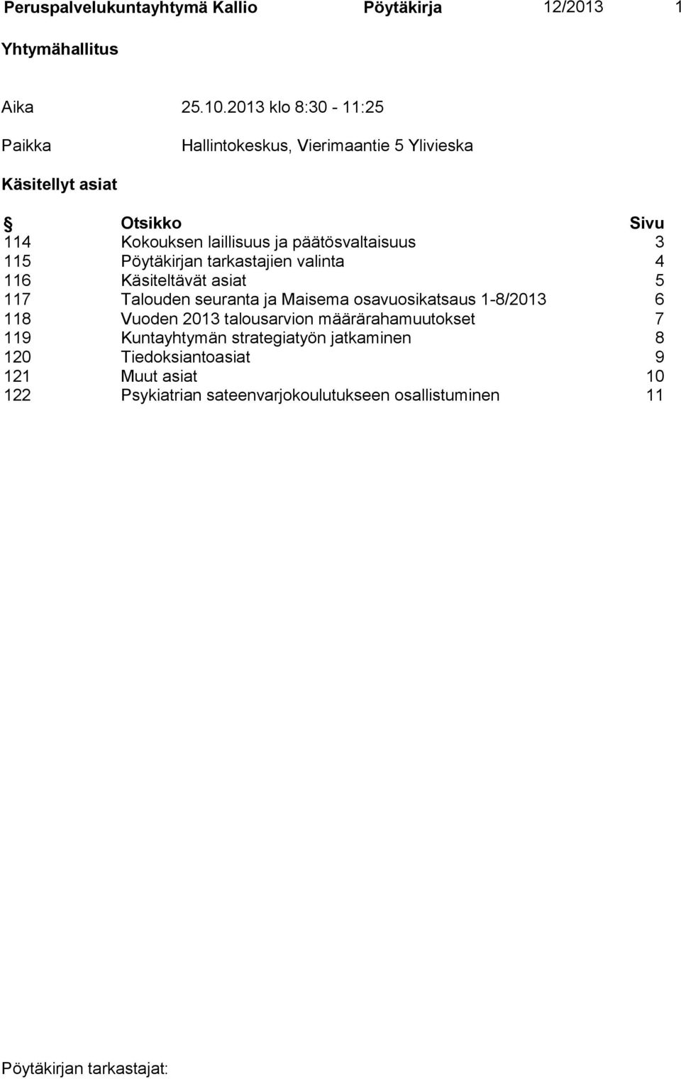 päätösvaltaisuus 3 115 Pöytäkirjan tarkastajien valinta 4 116 Käsiteltävät asiat 5 117 Talouden seuranta ja Maisema osavuosikatsaus