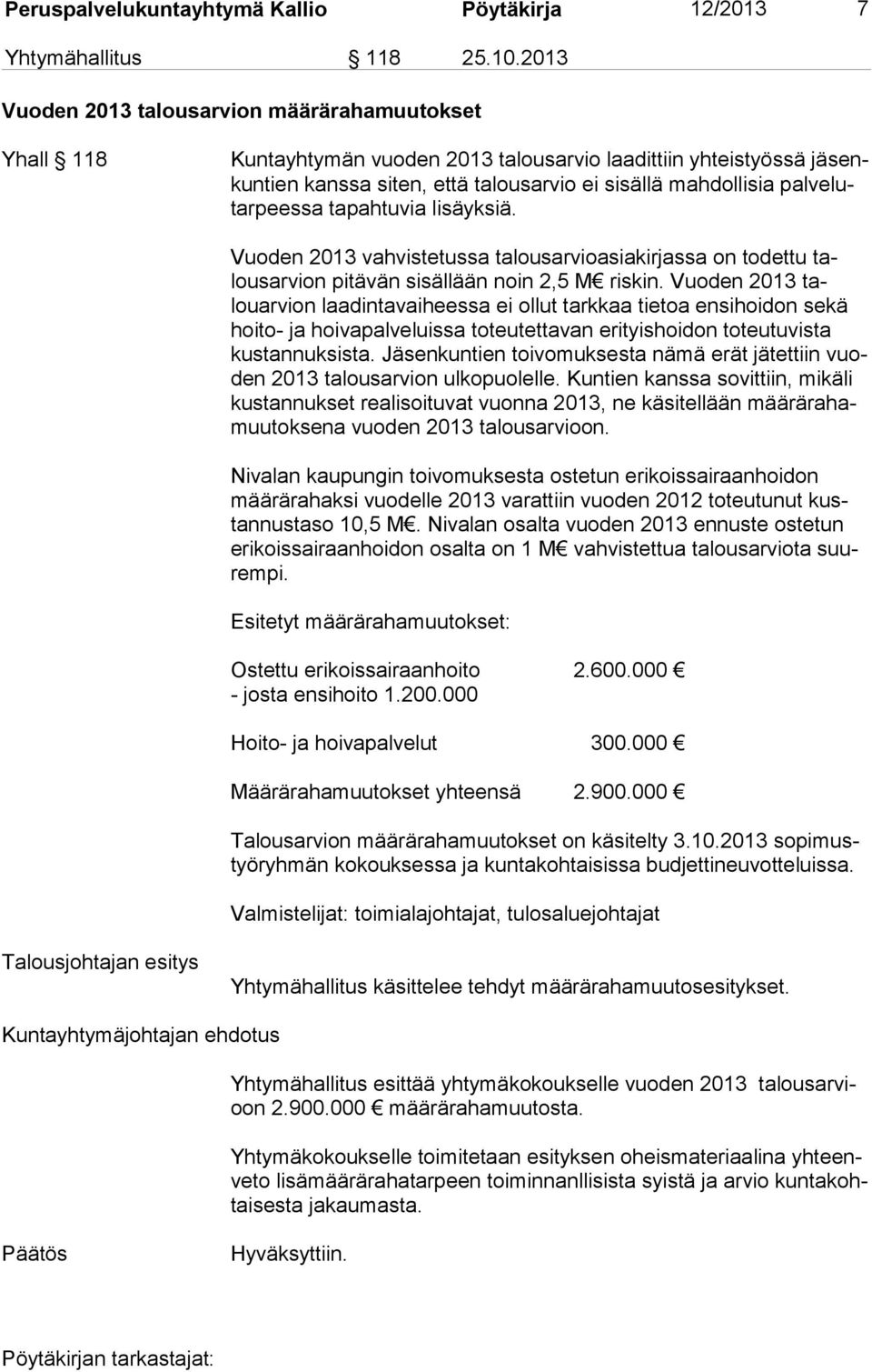 velutar peessa ta pahtuvia lisäyksiä. Vuoden 2013 vahvistetussa talousarvioasiakirjassa on todettu talousarvion pitävän sisällään noin 2,5 M riskin.