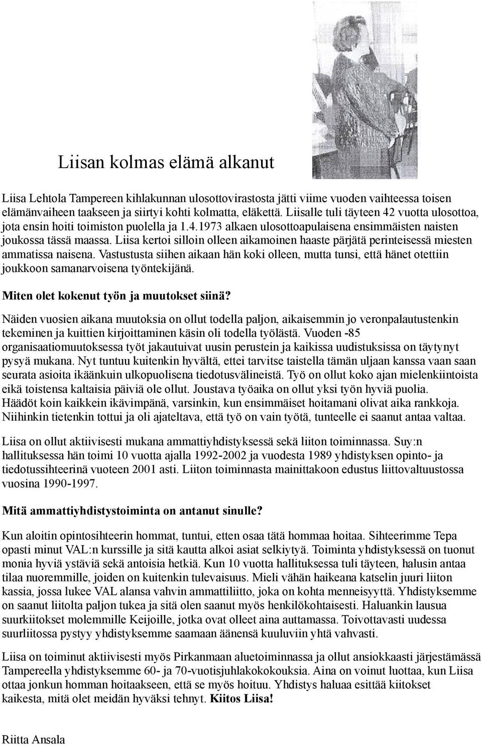 Liisa kertoi silloin olleen aikamoinen haaste pärjätä perinteisessä miesten ammatissa naisena.