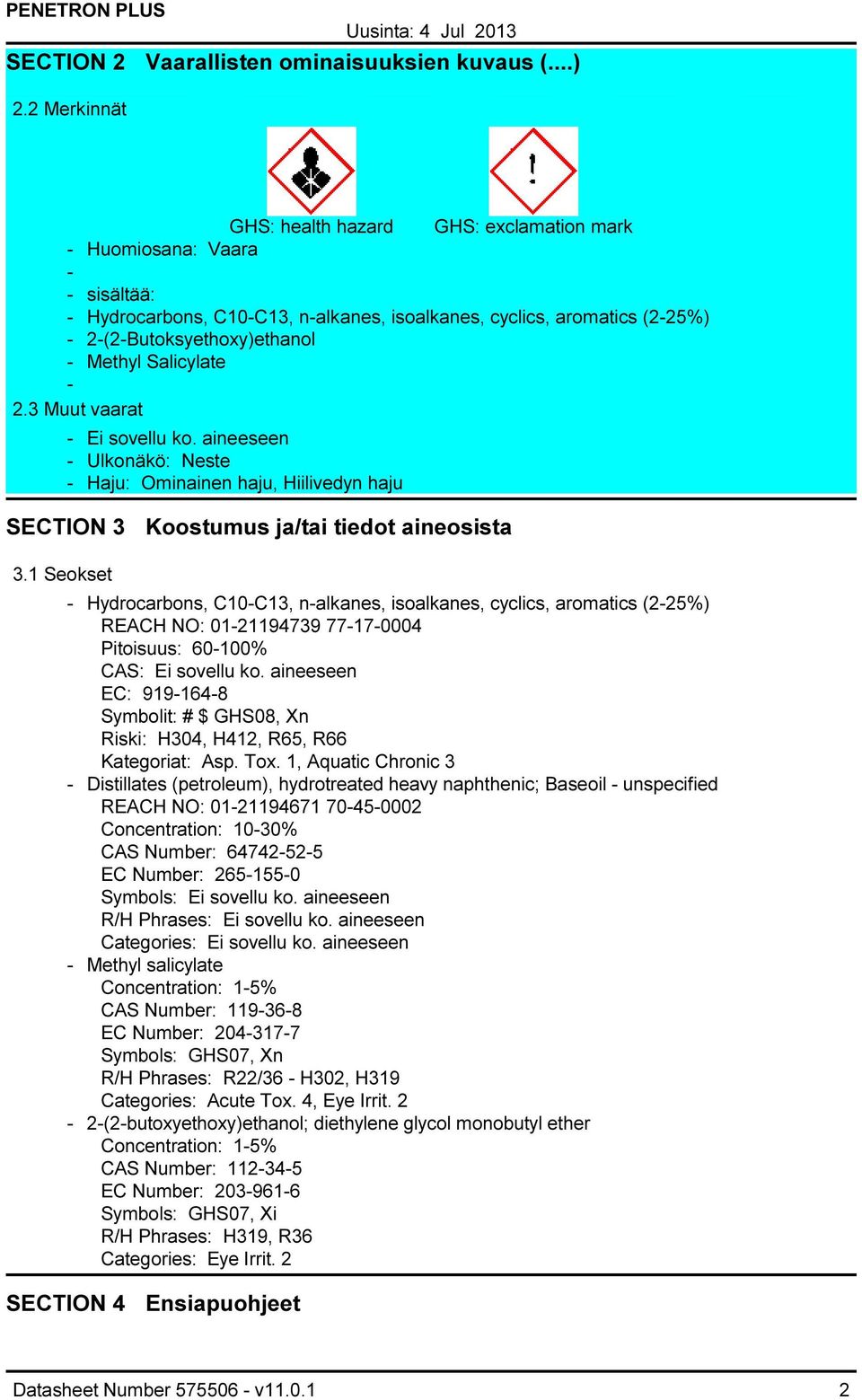 3 Muut vaarat Ei sovellu ko. aineeseen Ulkonäkö: Neste Haju: Ominainen haju, Hiilivedyn haju SECTION 3 Koostumus ja/tai tiedot aineosista 3.