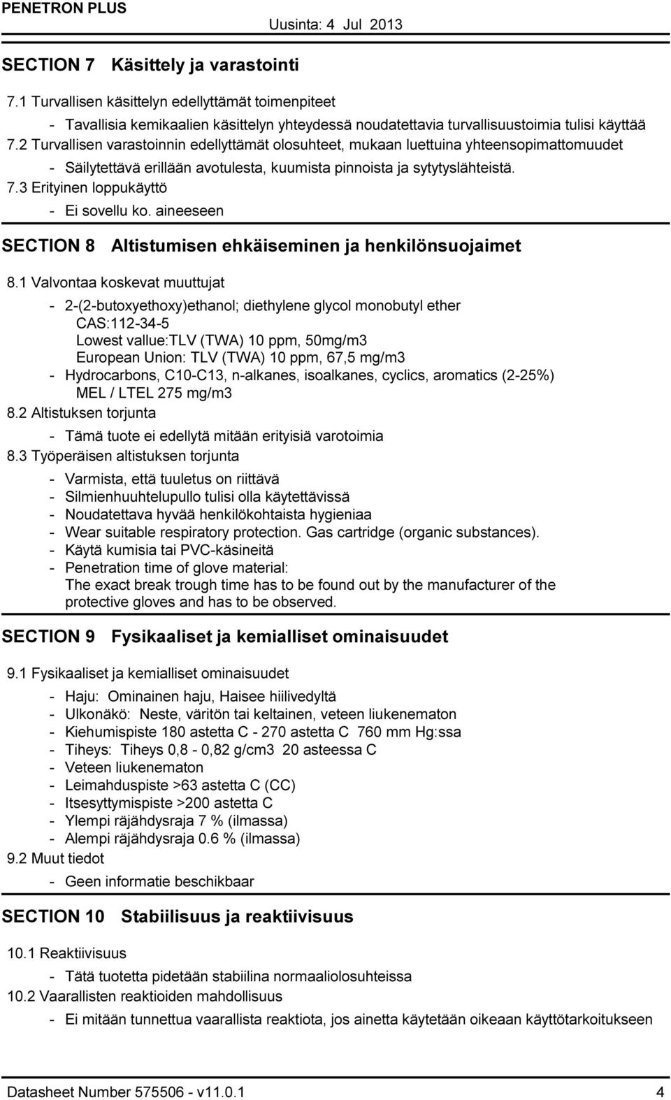 3 Erityinen loppukäyttö Ei sovellu ko. aineeseen SECTION 8 Altistumisen ehkäiseminen ja henkilönsuojaimet 8.