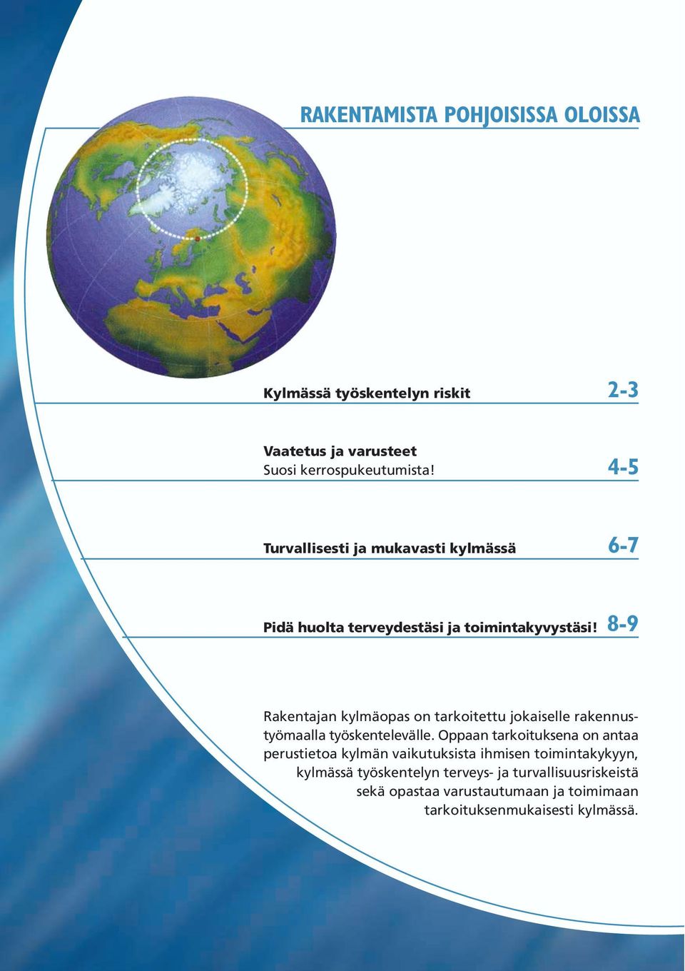 8-9 Rakentajan kylmäopas on tarkoitettu jokaiselle rakennustyömaalla työskentelevälle.