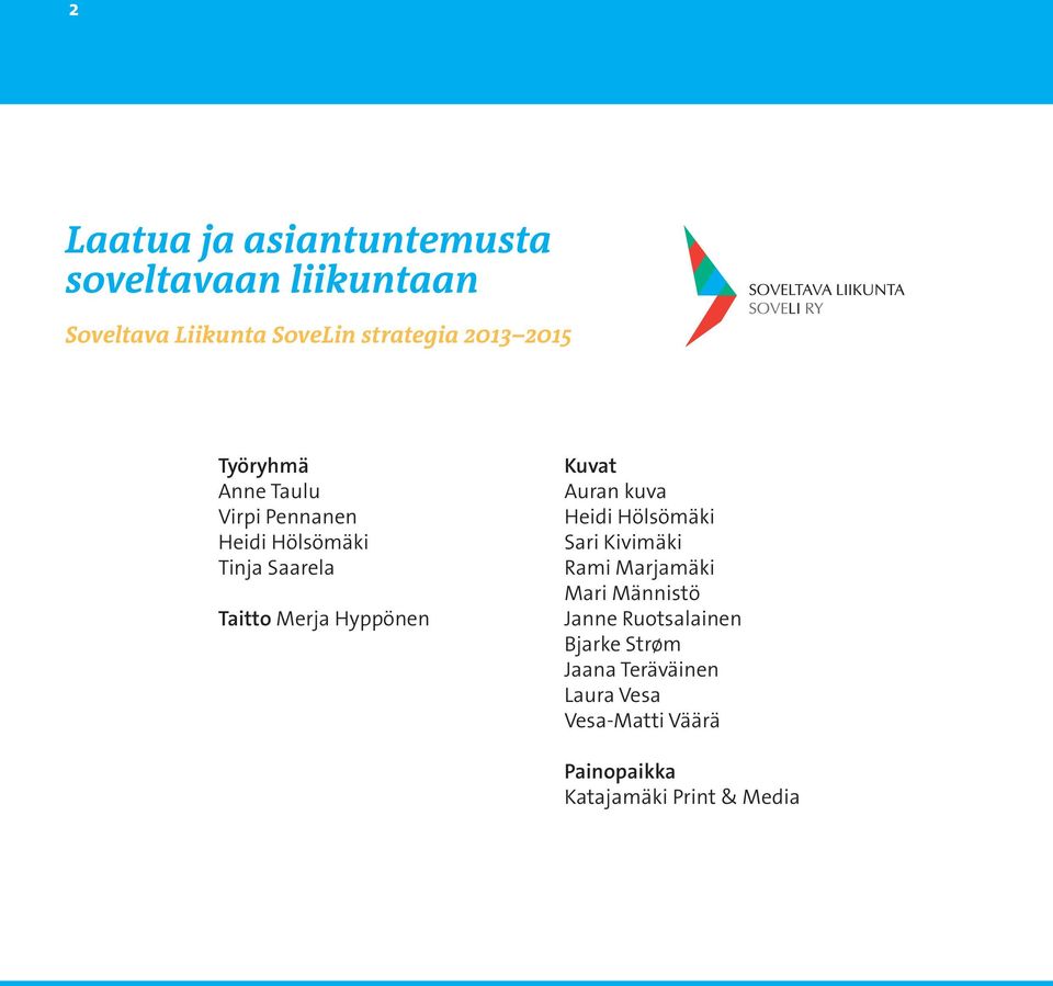 Kuvat Auran kuva Heidi Hölsömäki Sari Kivimäki Rami Marjamäki Mari Männistö Janne
