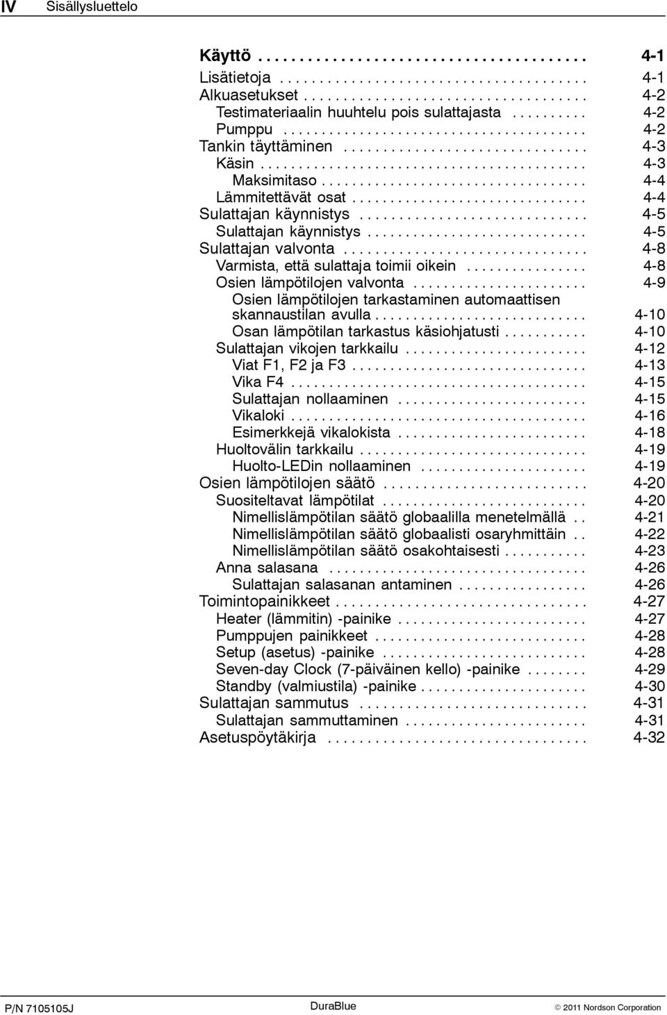 .. 4-9 Osien lämpötilojen tarkastaminen automaattisen skannaustilan avulla... 4-10 Osan lämpötilan tarkastus käsiohjatusti... 4-10 Sulattajan vikojen tarkkailu... 4-12 Viat F1, F2 ja F3... 4-13 Vika F4.