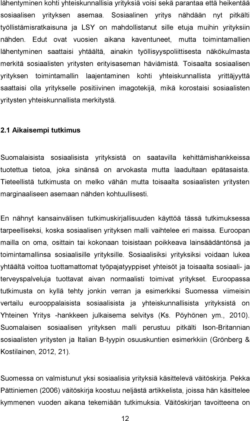 Edut ovat vuosien aikana kaventuneet, mutta toimintamallien lähentyminen saattaisi yhtäältä, ainakin työllisyyspoliittisesta näkökulmasta merkitä sosiaalisten yritysten erityisaseman häviämistä.