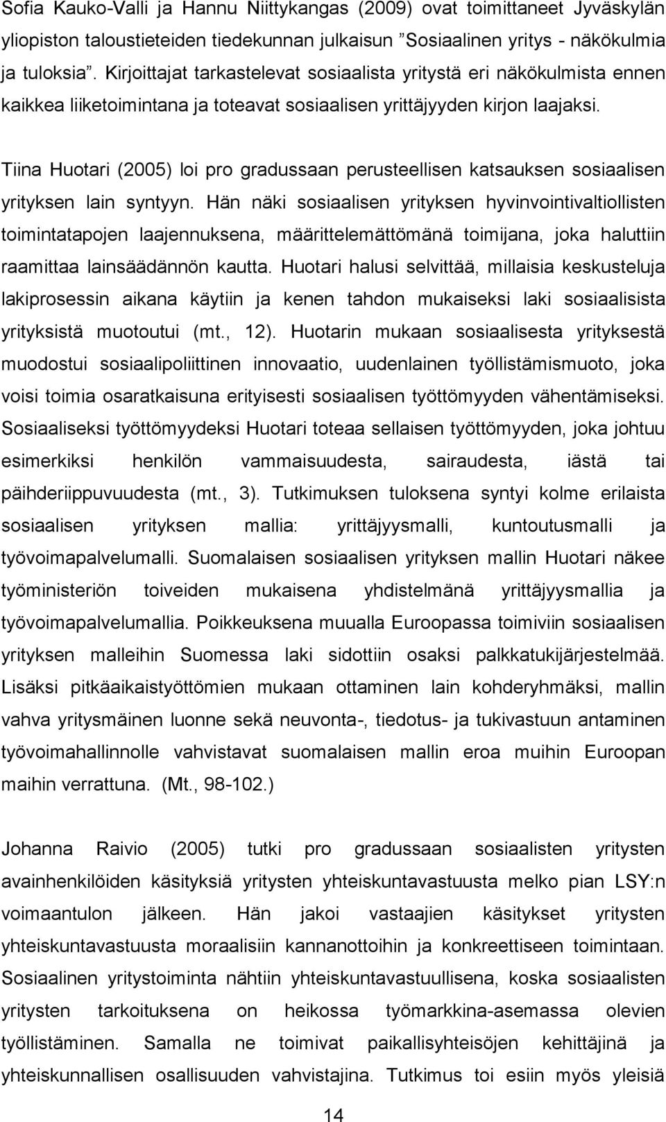 Tiina Huotari (2005) loi pro gradussaan perusteellisen katsauksen sosiaalisen yrityksen lain syntyyn.