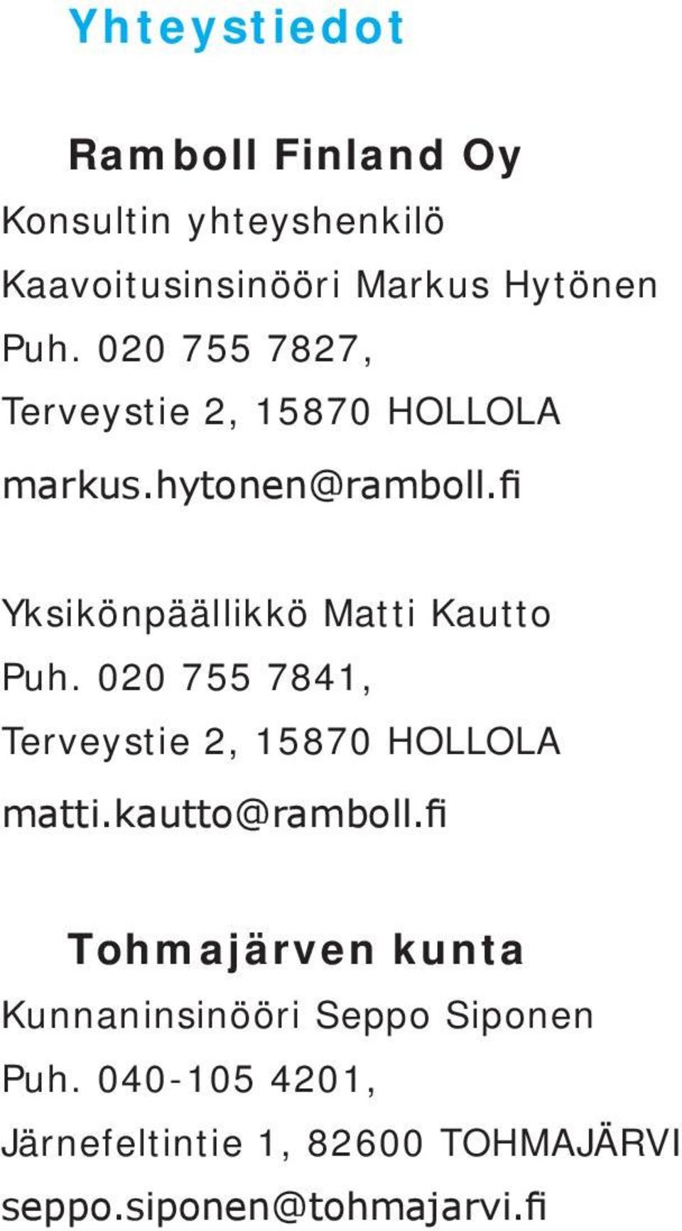 fi Yksikönpäällikkö Matti Kautto Puh. 020 755 7841, Terveystie 2, 15870 HOLLOLA matti.