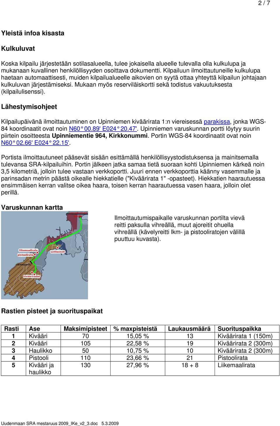 Mukaan myös reserviläiskortti sekä todistus vakuutuksesta (kilpailulisenssi).
