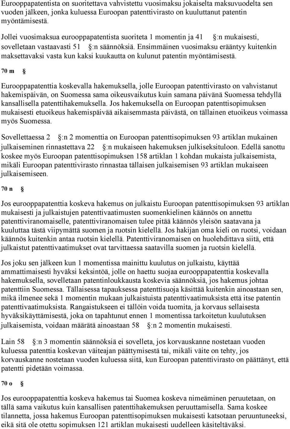 Ensimmäinen vuosimaksu erääntyy kuitenkin maksettavaksi vasta kun kaksi kuukautta on kulunut patentin myöntämisestä.