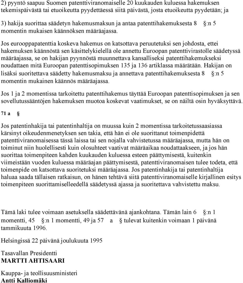 Jos eurooppapatenttia koskeva hakemus on katsottava peruutetuksi sen johdosta, ettei hakemuksen käännöstä sen käsittelykielellä ole annettu Euroopan patenttivirastolle säädetyssä määräajassa, se on