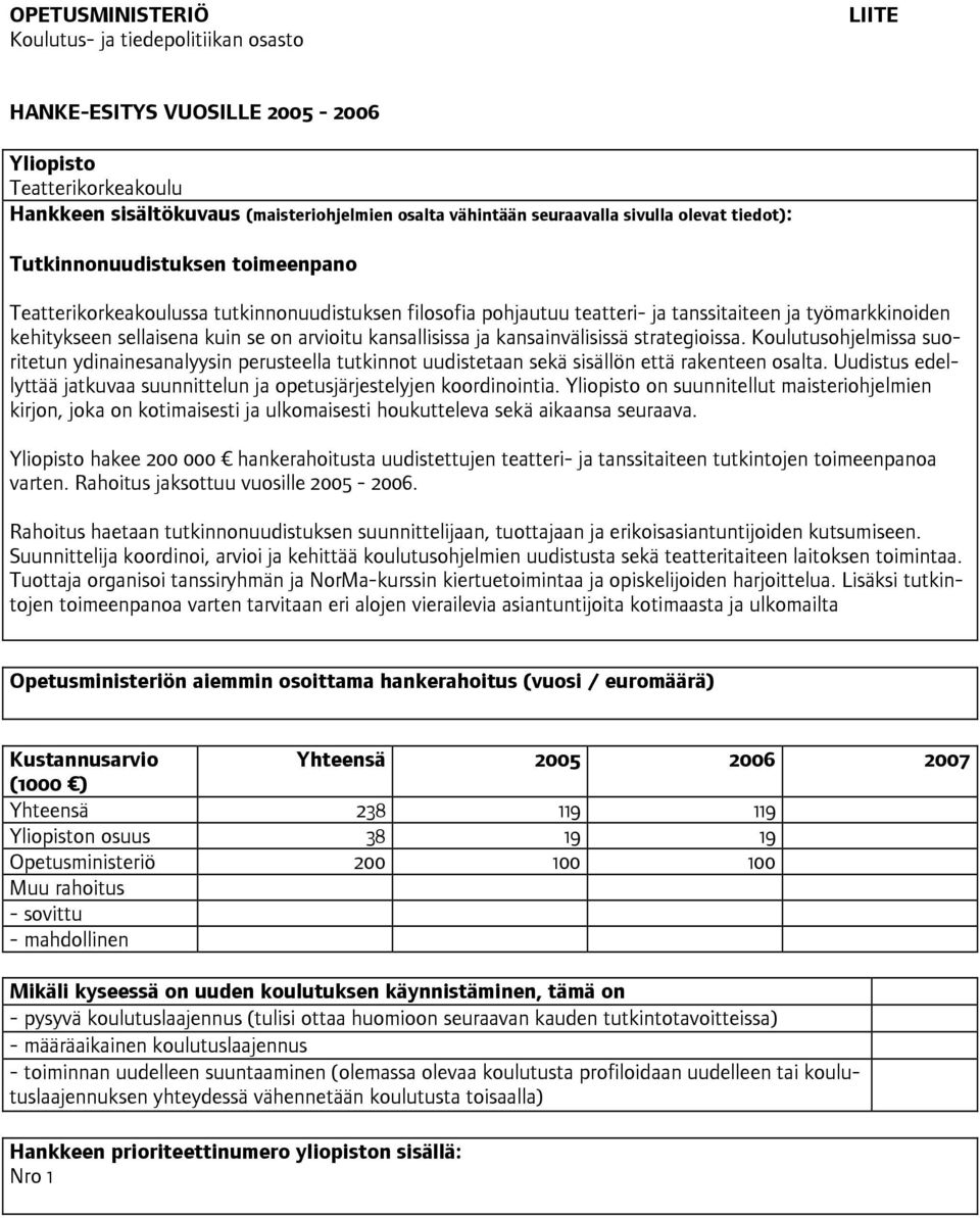 arvioitu kansallisissa ja kansainvälisissä strategioissa. Koulutusohjelmissa suoritetun ydinainesanalyysin perusteella tutkinnot uudistetaan sekä sisällön että rakenteen osalta.