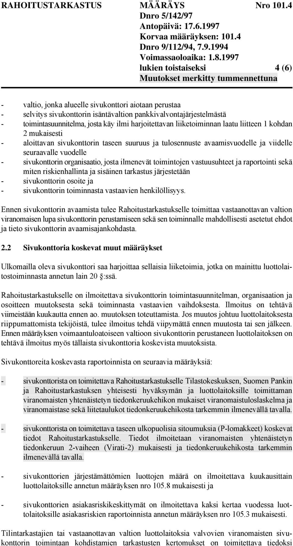 organisaatio, josta ilmenevät toimintojen vastuusuhteet ja raportointi sekä miten riskienhallinta ja sisäinen tarkastus järjestetään - sivukonttorin osoite ja - sivukonttorin toiminnasta vastaavien