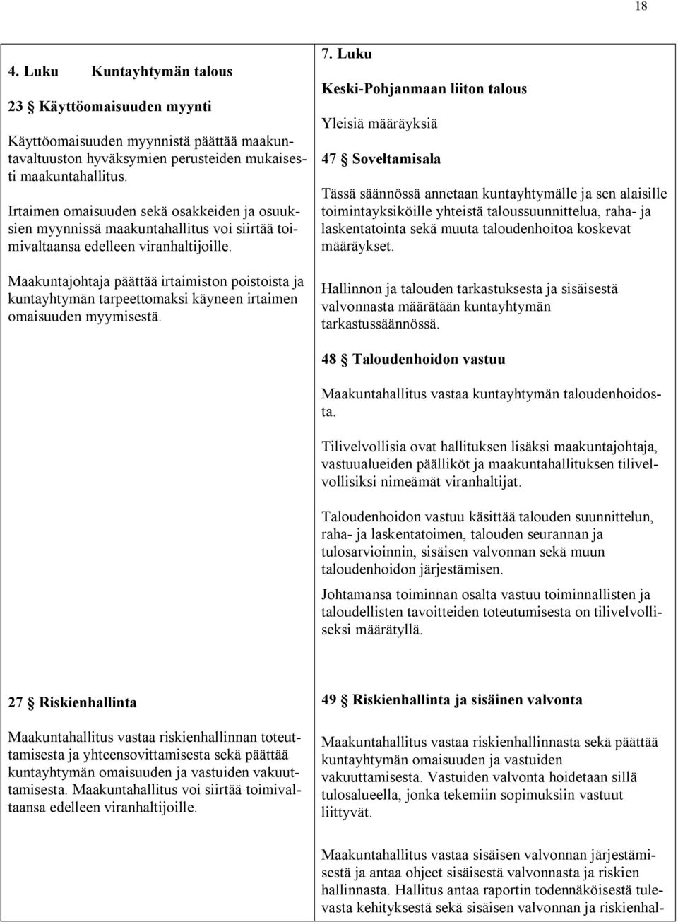 Maakuntajohtaja päättää irtaimiston poistoista ja kuntayhtymän tarpeettomaksi käyneen irtaimen omaisuuden myymisestä. 7.