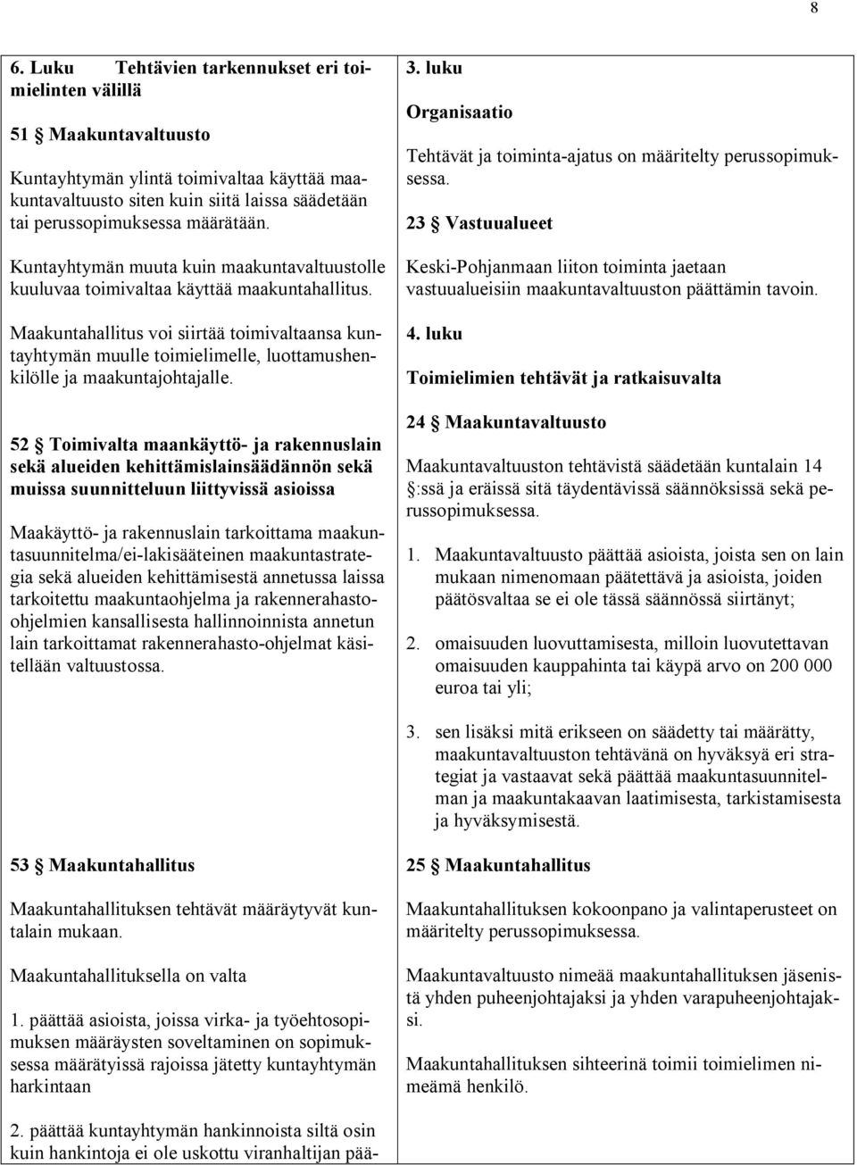 Maakuntahallitus voi siirtää toimivaltaansa kuntayhtymän muulle toimielimelle, luottamushenkilölle ja maakuntajohtajalle.