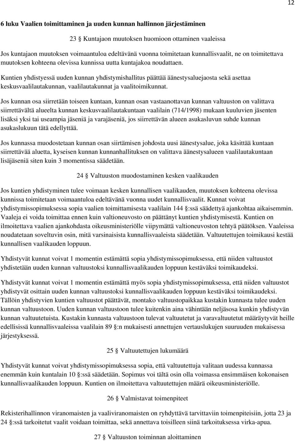 Kuntien yhdistyessä uuden kunnan yhdistymishallitus päättää äänestysaluejaosta sekä asettaa keskusvaalilautakunnan, vaalilautakunnat ja vaalitoimikunnat.