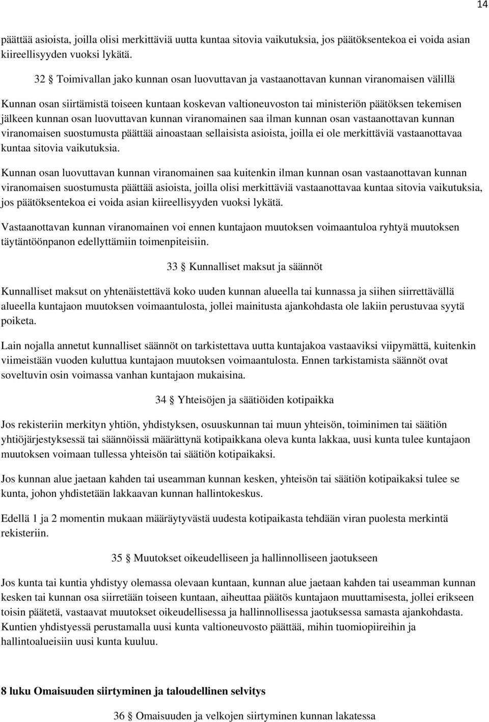 kunnan osan luovuttavan kunnan viranomainen saa ilman kunnan osan vastaanottavan kunnan viranomaisen suostumusta päättää ainoastaan sellaisista asioista, joilla ei ole merkittäviä vastaanottavaa