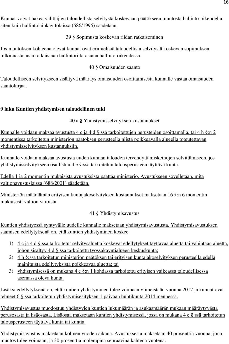 hallinto-oikeudessa. 40 Omaisuuden saanto Taloudelliseen selvitykseen sisältyvä määräys omaisuuden osoittamisesta kunnalle vastaa omaisuuden saantokirjaa.