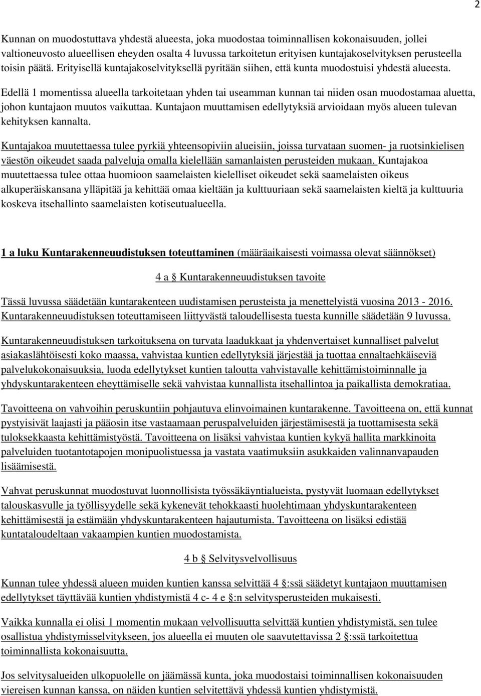 Edellä 1 momentissa alueella tarkoitetaan yhden tai useamman kunnan tai niiden osan muodostamaa aluetta, johon kuntajaon muutos vaikuttaa.