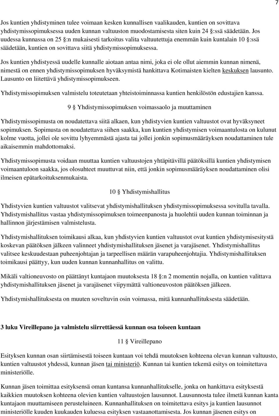 Jos kuntien yhdistyessä uudelle kunnalle aiotaan antaa nimi, joka ei ole ollut aiemmin kunnan nimenä, nimestä on ennen yhdistymissopimuksen hyväksymistä hankittava Kotimaisten kielten keskuksen