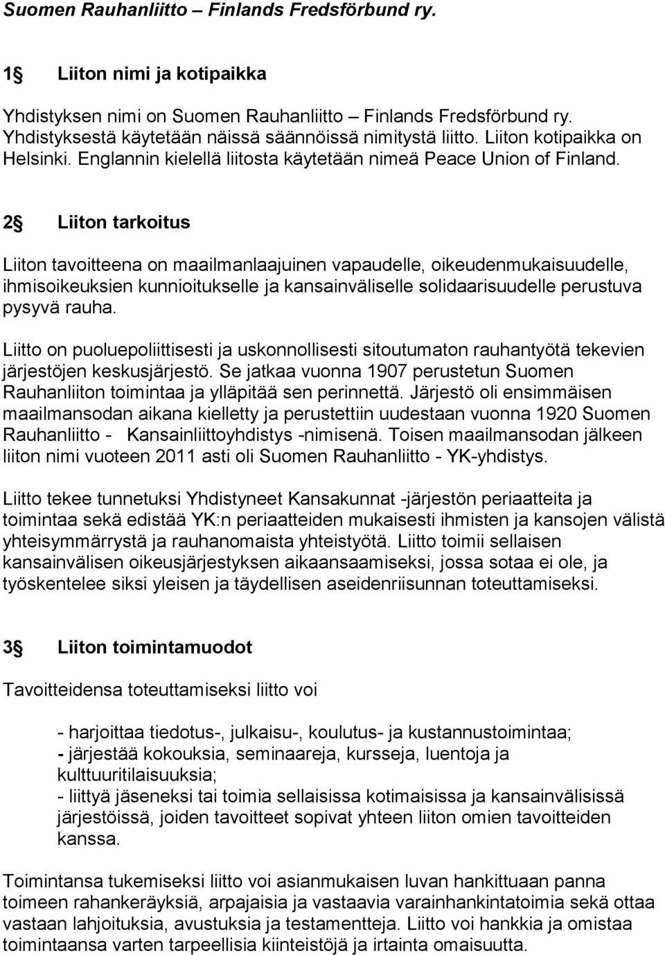 2 Liiton tarkoitus Liiton tavoitteena on maailmanlaajuinen vapaudelle, oikeudenmukaisuudelle, ihmisoikeuksien kunnioitukselle ja kansainväliselle solidaarisuudelle perustuva pysyvä rauha.