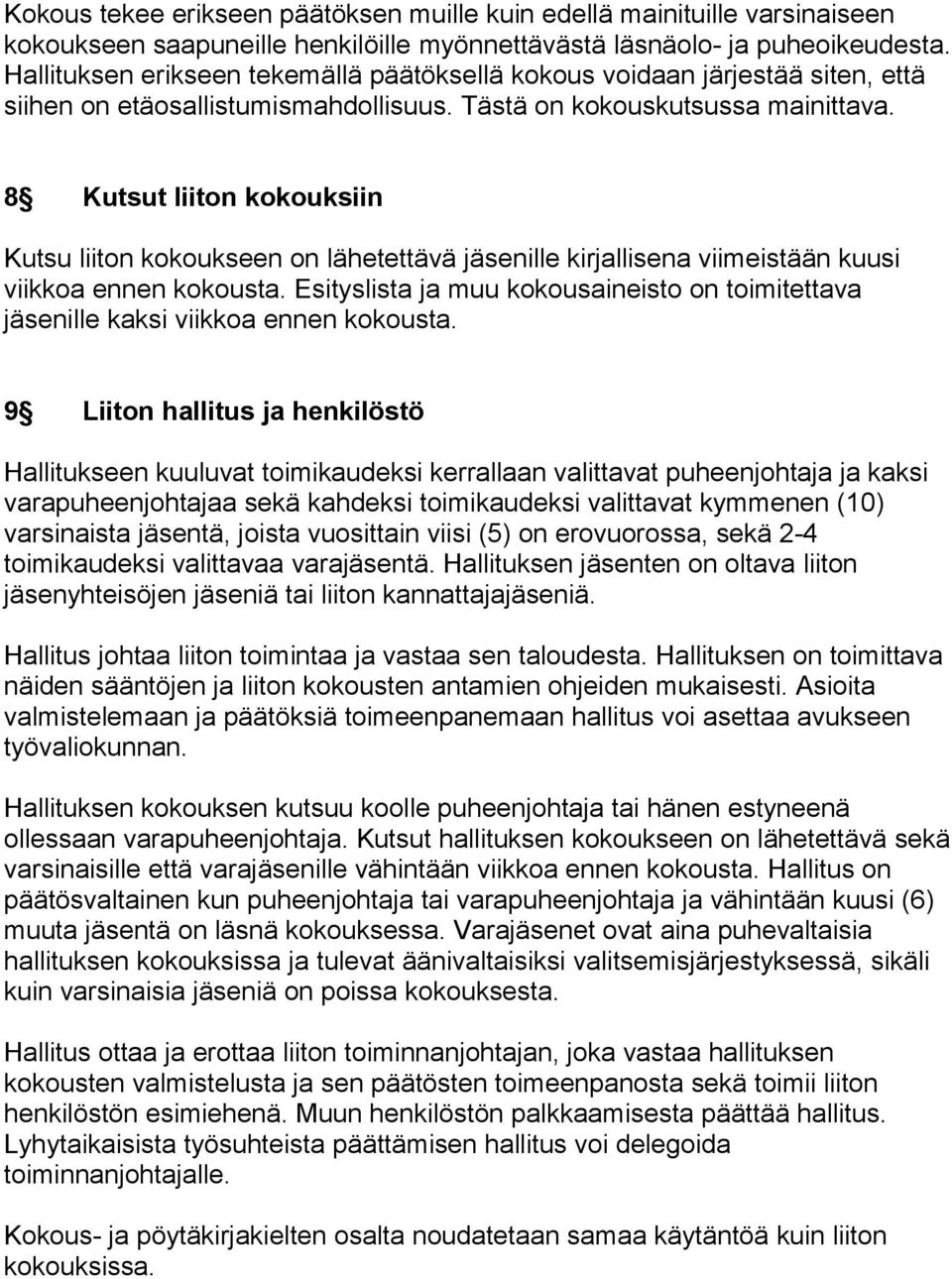 8 Kutsut liiton kokouksiin Kutsu liiton kokoukseen on lähetettävä jäsenille kirjallisena viimeistään kuusi viikkoa ennen kokousta.