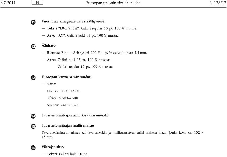 Arvo: Calibri bold 15 pt, 100 % mustaa; Calibri regular 12 pt, 100 % mustaa. Euroopan kartta ja väriruudut: Värit: Oranssi: 00-46-46-00. Vihreä: 59-00-47-00.