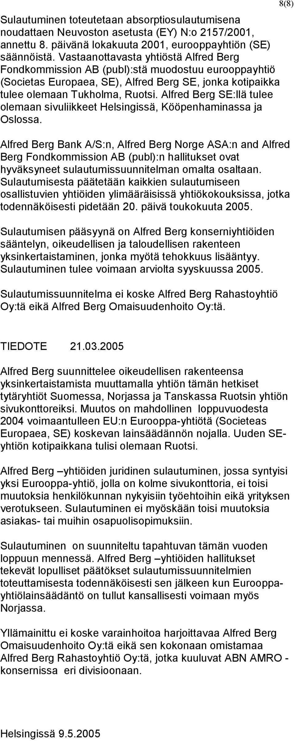 Alfred Berg SE:llä tulee olemaan sivuliikkeet Helsingissä, Kööpenhaminassa ja Oslossa.