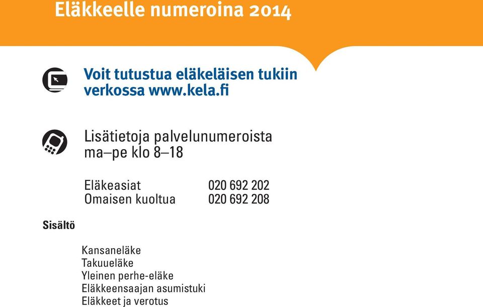 fi Sisältö Lisätietoja palvelunumeroista ma pe klo 8 18