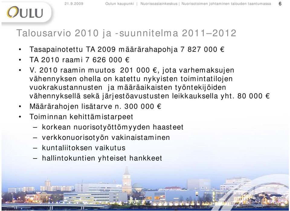 2010 raamin muutos 201 000, jota varhemaksujen vähennyksen ohella on katettu nykyisten toimintatilojen vuokrakustannusten ja määräaikaisten työntekijöiden