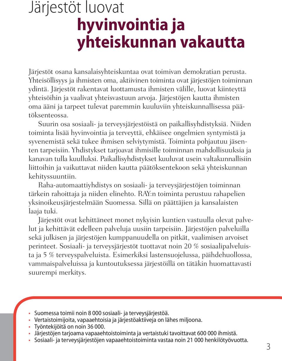 Järjestöt rakentavat luottamusta ihmisten välille, luovat kiinteyttä yhteisöihin ja vaalivat yhteisvastuun arvoja.