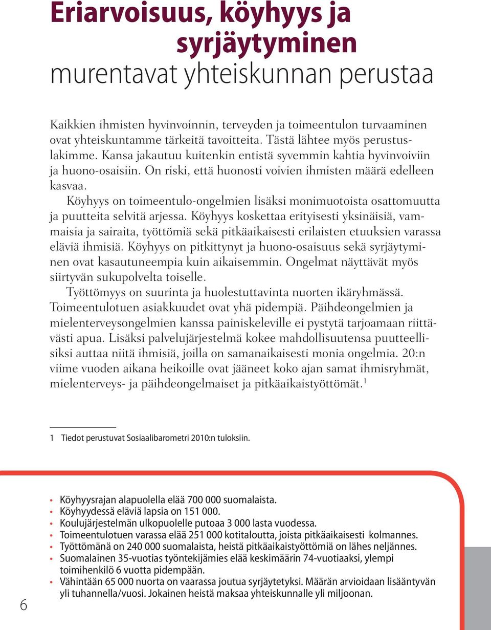 Köyhyys on toimeentulo-ongelmien lisäksi monimuotoista osattomuutta ja puutteita selvitä arjessa.