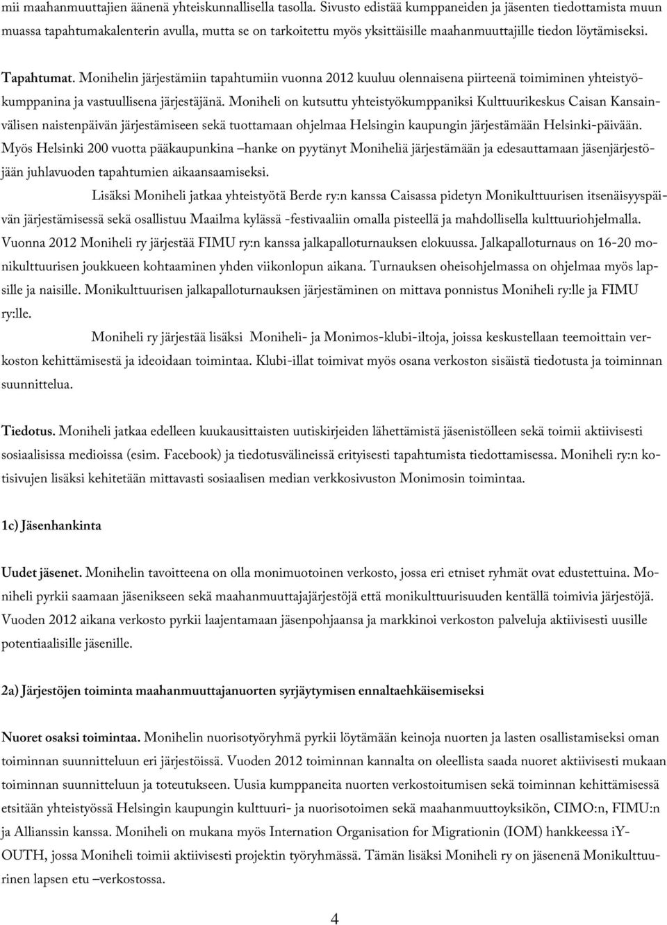 Monihelin järjestämiin tapahtumiin vuonna 2012 kuuluu olennaisena piirteenä toimiminen yhteistyökumppanina ja vastuullisena järjestäjänä.