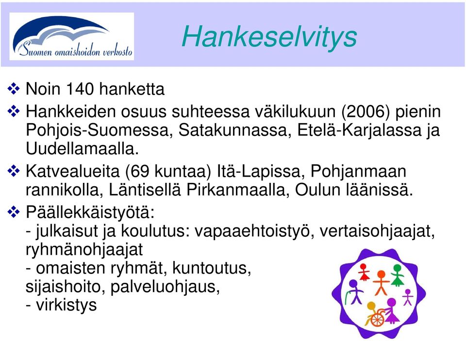 Katvealueita (69 kuntaa) Itä-Lapissa, Pohjanmaan rannikolla, Läntisellä Pirkanmaalla, Oulun läänissä.