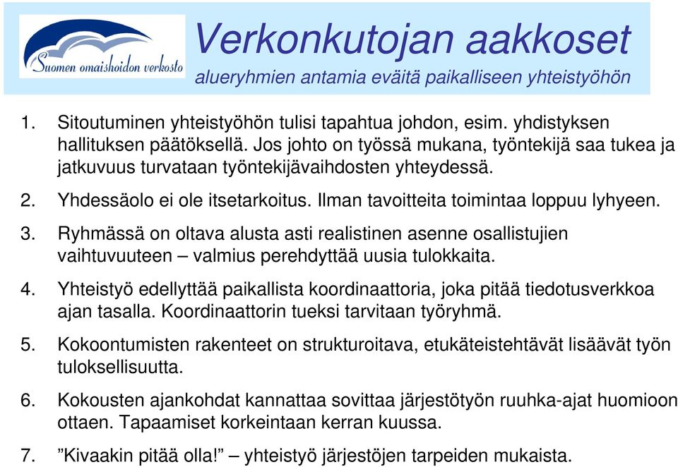 Ryhmässä on oltava alusta asti realistinen asenne osallistujien vaihtuvuuteen valmius perehdyttää uusia tulokkaita. 4.