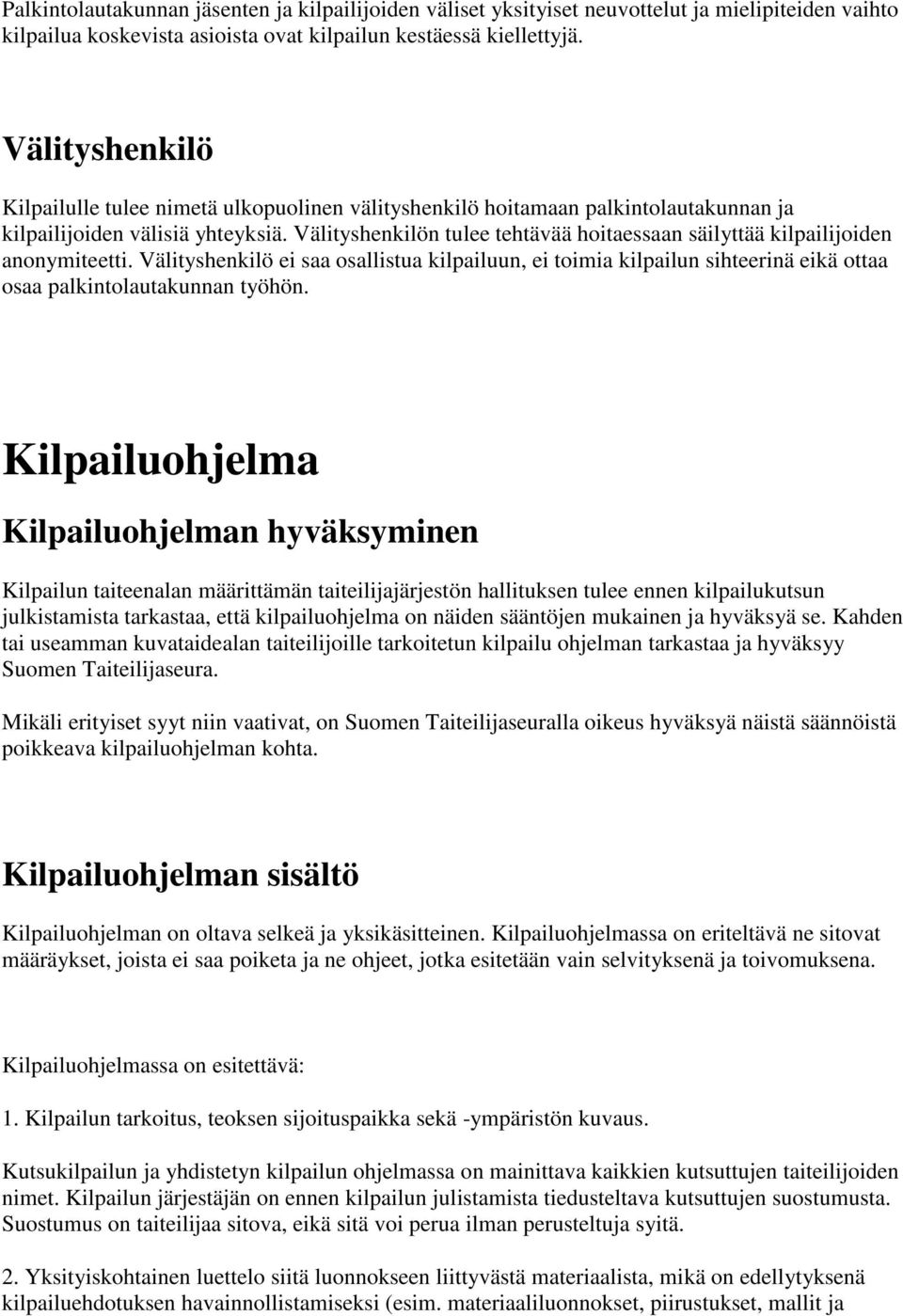 Välityshenkilön tulee tehtävää hoitaessaan säilyttää kilpailijoiden anonymiteetti.