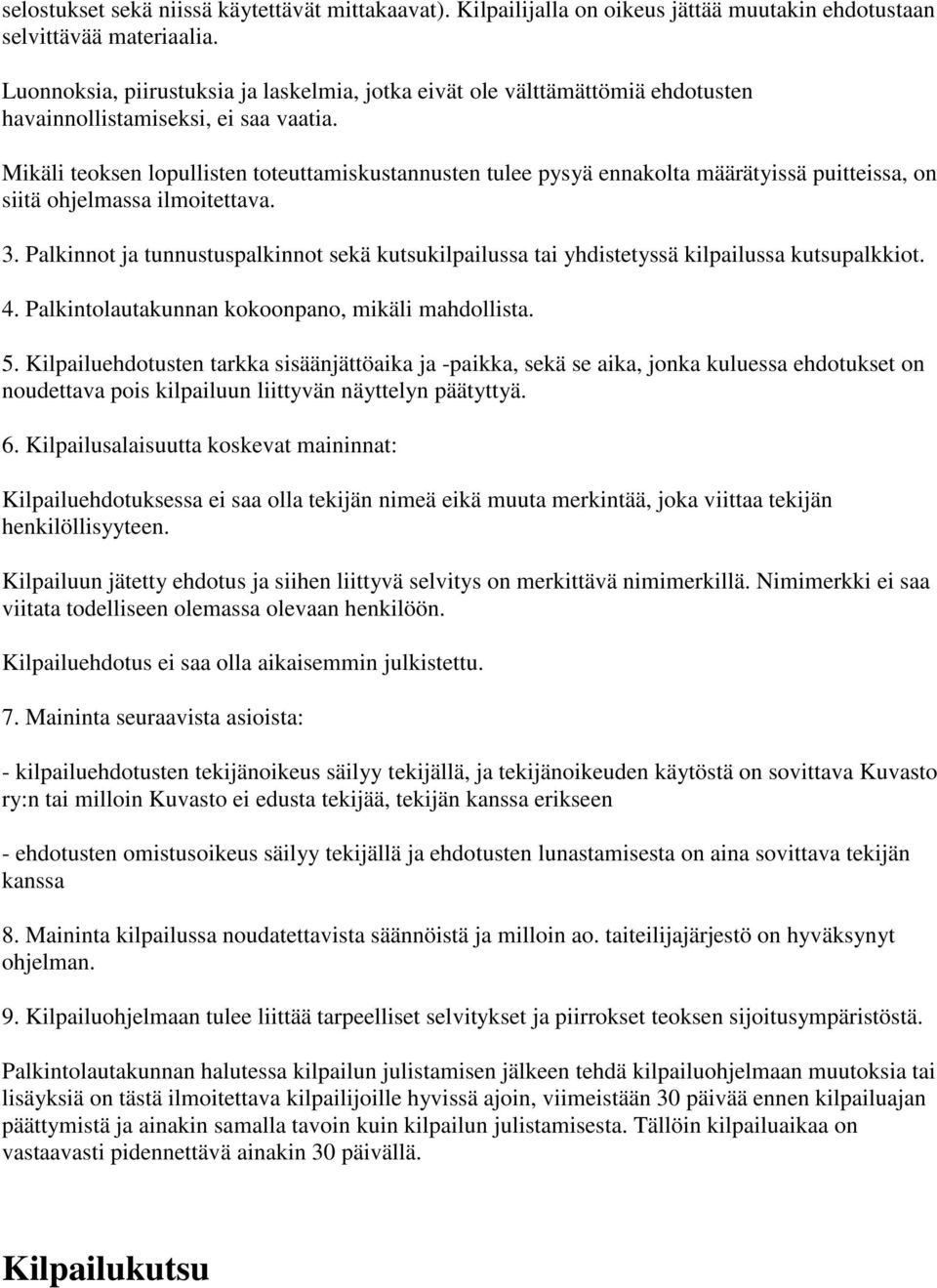 Mikäli teoksen lopullisten toteuttamiskustannusten tulee pysyä ennakolta määrätyissä puitteissa, on siitä ohjelmassa ilmoitettava. 3.