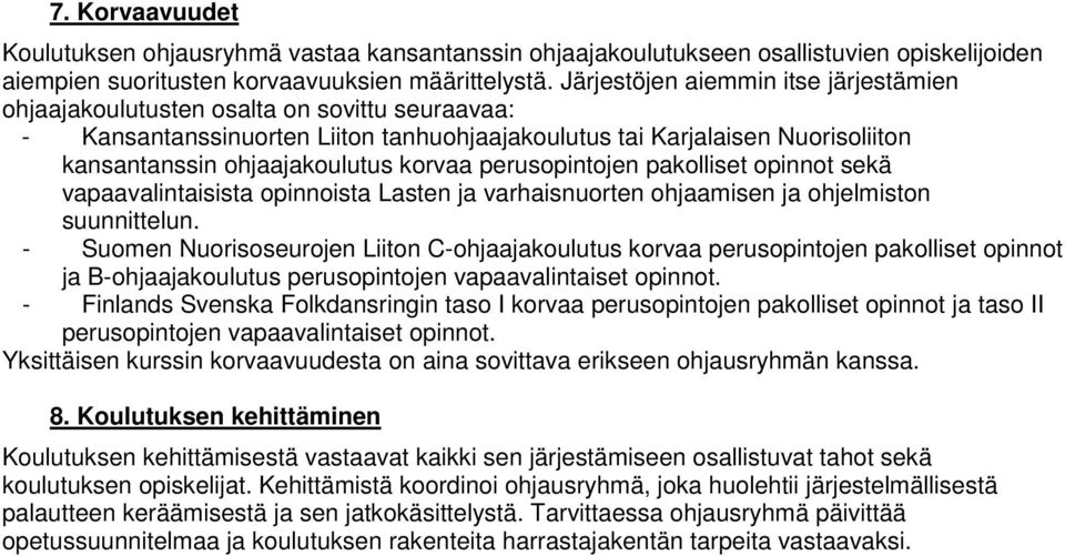 korvaa perusopintojen pakolliset opinnot sekä vapaavalintaisista opinnoista Lasten ja varhaisnuorten ohjaamisen ja ohjelmiston suunnittelun.