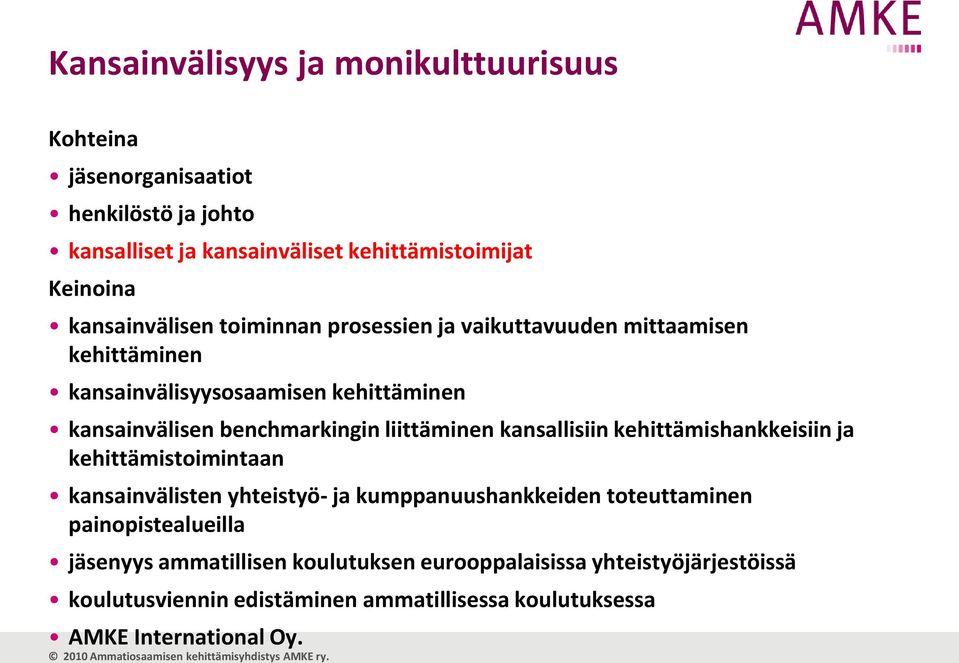 liittäminen kansallisiin kehittämishankkeisiin ja kehittämistoimintaan kansainvälisten yhteistyö- ja kumppanuushankkeiden toteuttaminen