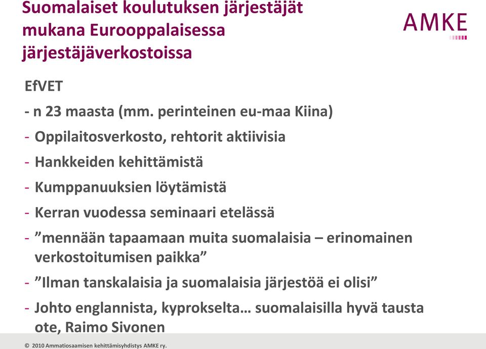 löytämistä - Kerran vuodessa seminaari etelässä - mennään tapaamaan muita suomalaisia erinomainen verkostoitumisen