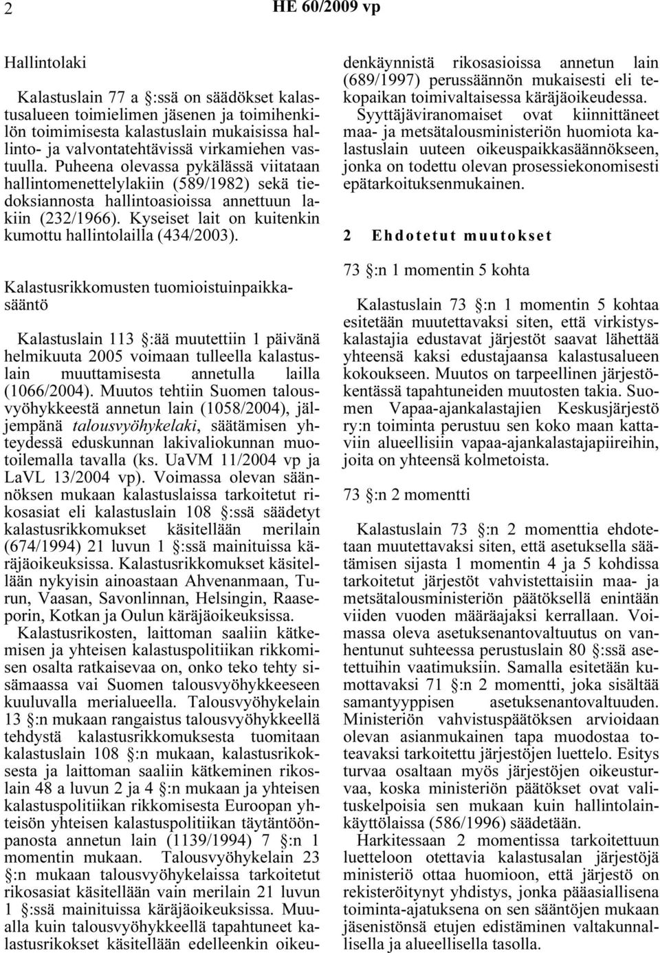Kyseiset lait on kuitenkin kumottu hallintolailla (434/2003).