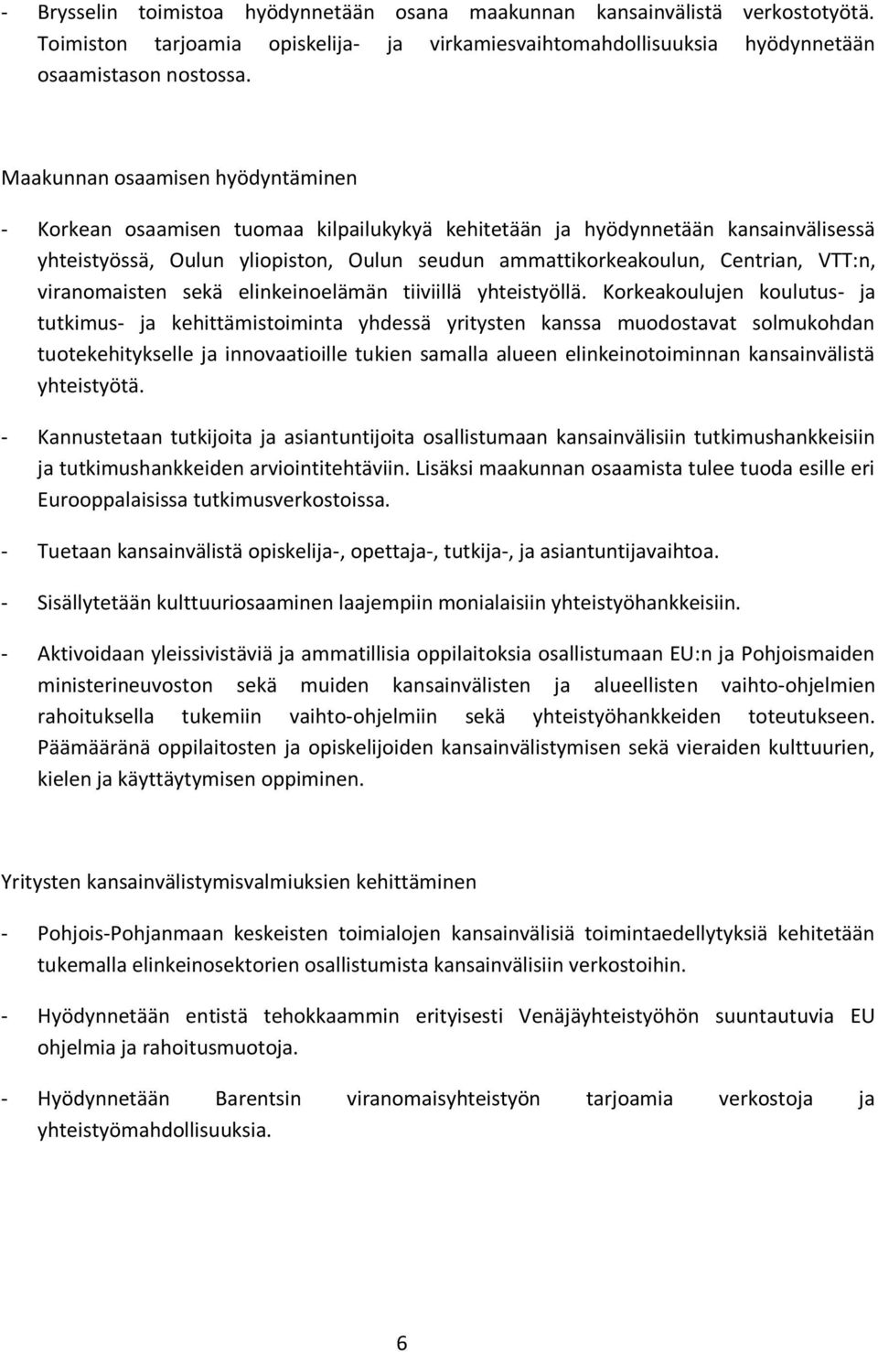 VTT:n, viranomaisten sekä elinkeinoelämän tiiviillä yhteistyöllä.