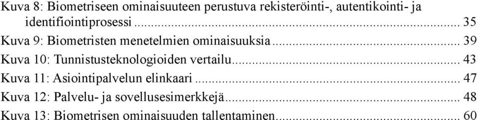 .. 39 Kuva 10: Tunnistusteknologioiden vertailu... 43 Kuva 11: Asiointipalvelun elinkaari.