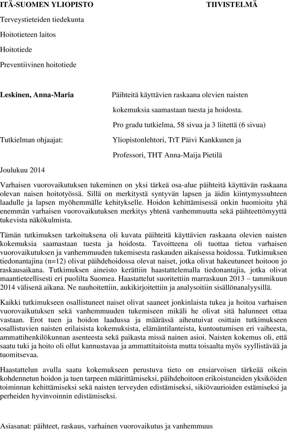 Pro gradu tutkielma, 58 sivua ja 3 liitettä (6 sivua) Tutkielman ohjaajat: Yliopistonlehtori, TtT Päivi Kankkunen ja Professori, THT Anna-Maija Pietilä Joulukuu 2014 Varhaisen vuorovaikutuksen