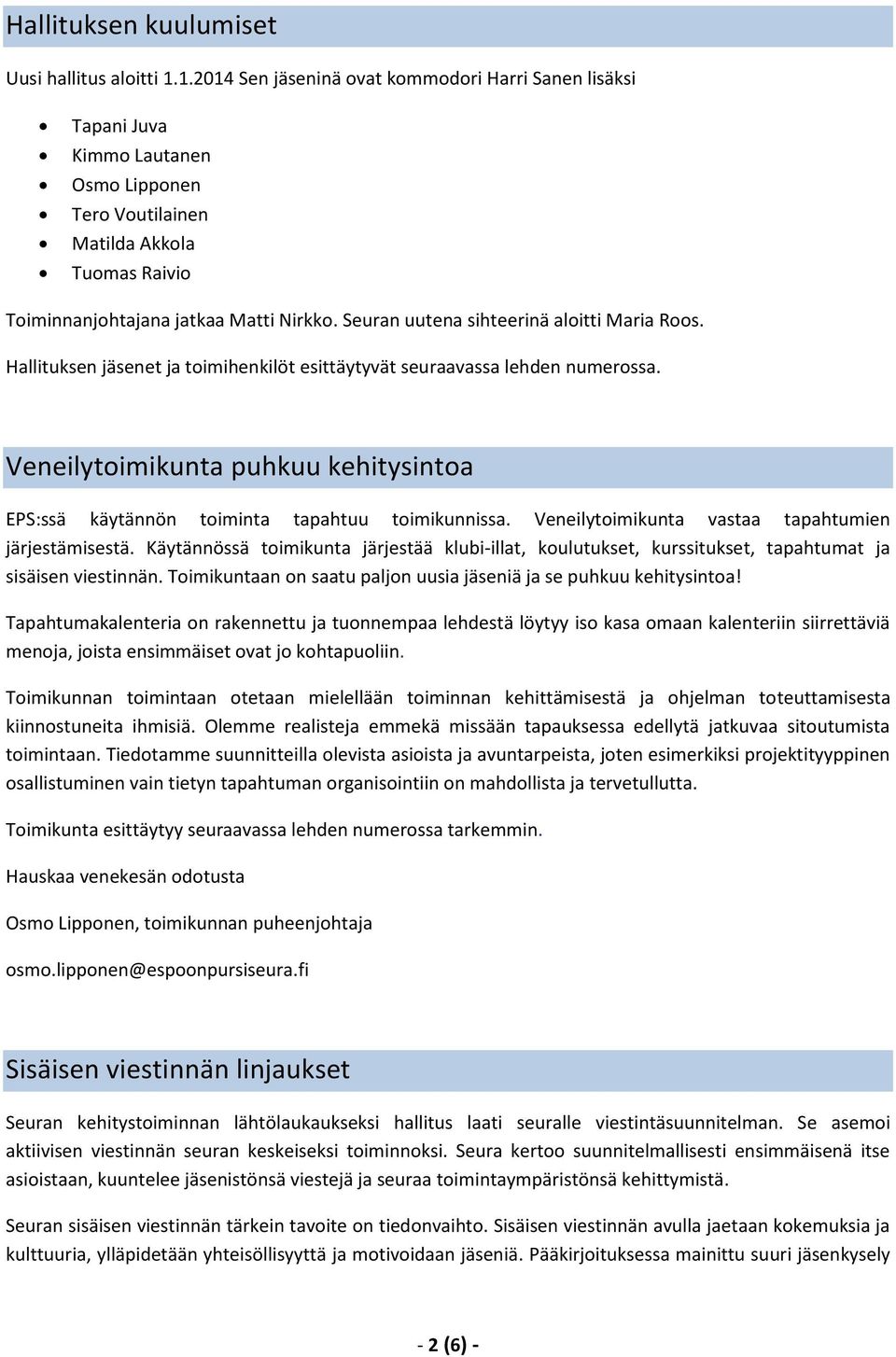 Seuran uutena sihteerinä aloitti Maria Roos. Hallituksen jäsenet ja toimihenkilöt esittäytyvät seuraavassa lehden numerossa.