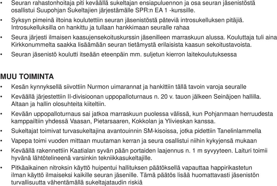 Introsukelluksilla on hankittu ja tullaan hankkimaan seuralle rahaa Seura järjesti ilmaisen kaasujensekoituskurssin jäsenilleen marraskuun alussa.