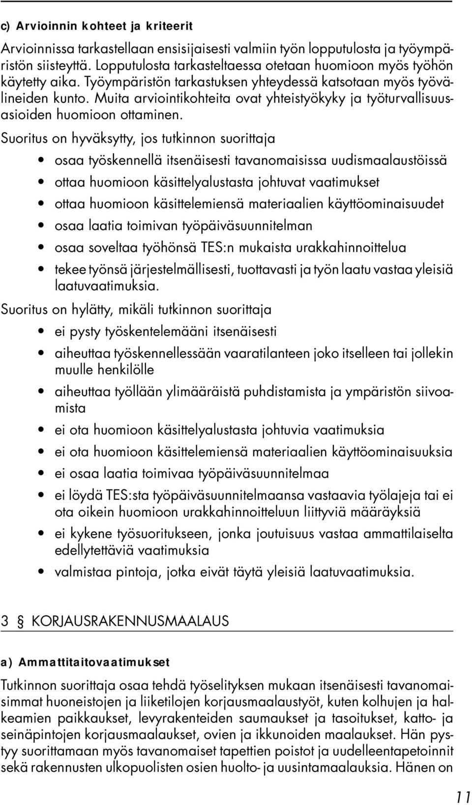 Muita arviointikohteita ovat yhteistyökyky ja työturvallisuusasioiden huomioon ottaminen.