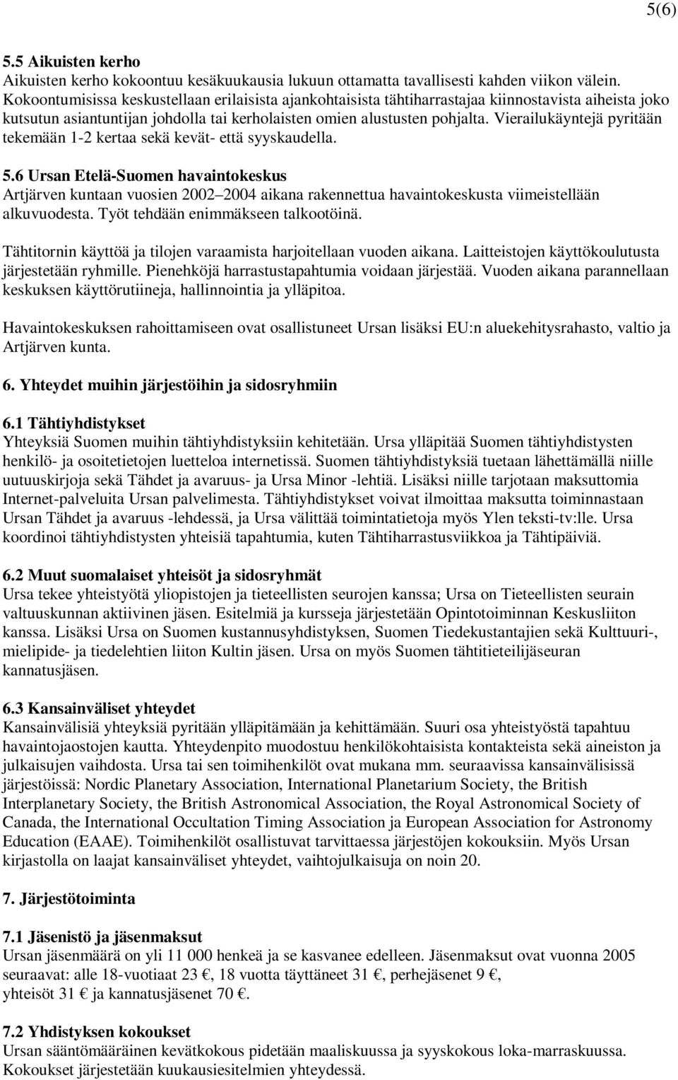 Vierailukäyntejä pyritään tekemään 1-2 kertaa sekä kevät- että syyskaudella. 5.