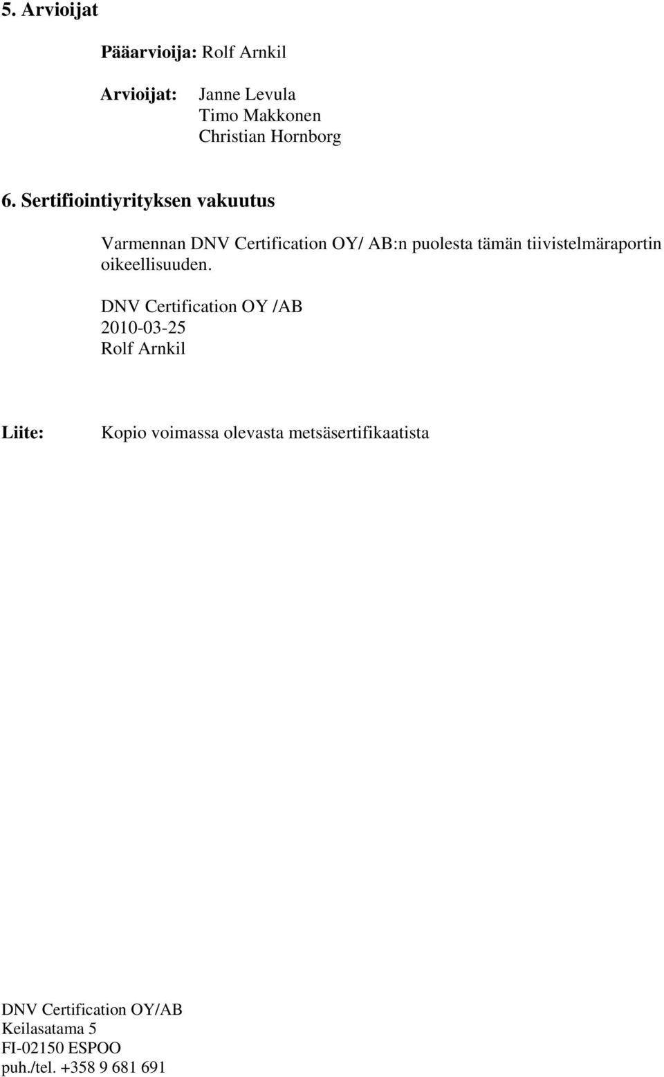 Sertifiointiyrityksen vakuutus Varmennan DNV Certification OY/ AB:n puolesta